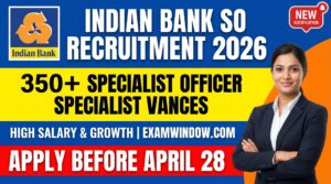 Indian Bank SO Recruitment 2026 350 Specialist Officer Vacancies, Apply Before April 28